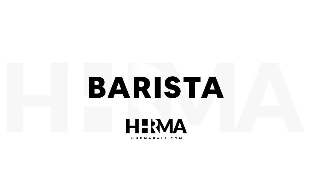 Hospitality barista job vacancies 2025 hhrma bali
